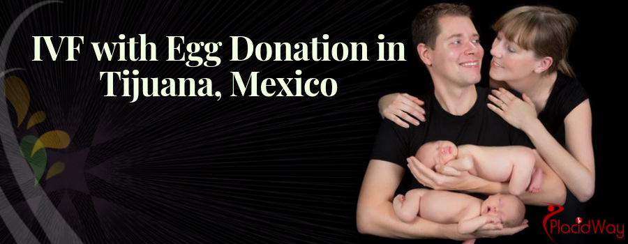 IVF with Egg Donation in Tijuana, Mexico